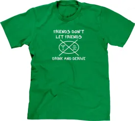 Friends Don't Let Friends Drink & Derive T-Shirt