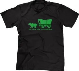 You Have Died Of Dysentery T-Shirt